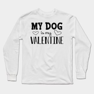 Dog - My dog is my valentine Long Sleeve T-Shirt